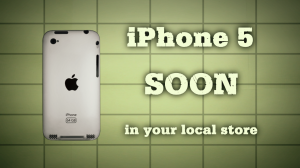iPhone 5 soon in your local store